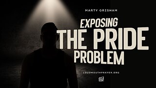 CONTROL, WITCHCRAFT, & PRIDE - Day 2 - EXPOSING THE PRIDE PROBLEM - Marty Grisham