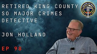 Episode 98 retired King County SO Major Crimes Detective Jon Holland