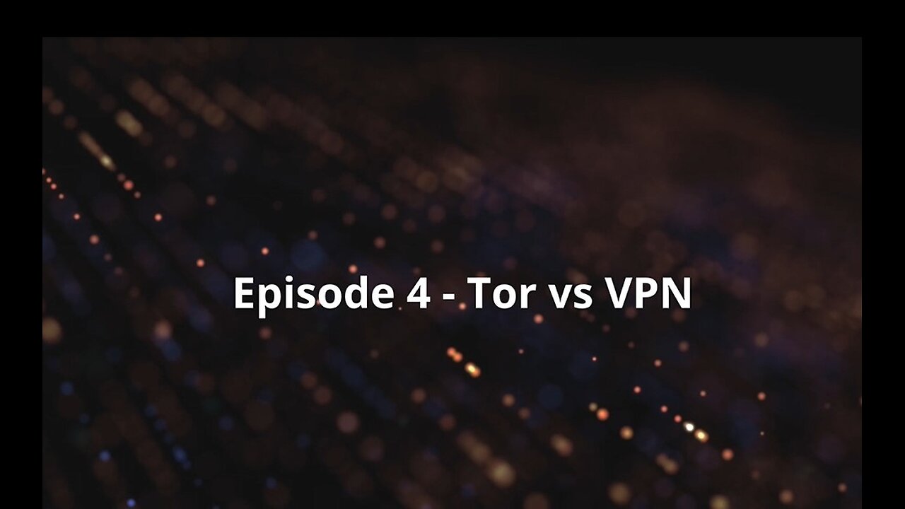 Episode 4 - Tor vs VPN