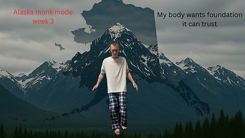 My body is asking for a foundation it can trust. (Alaska monk mode week 3)