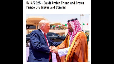 5/14/2025 - Saudi Arabia Trump and Crown Prince BIG Moves and Comms!