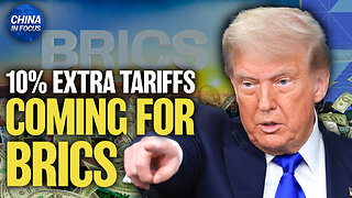 Trump: Members of China-Led BRICS to Face New Tariffs Soon | Trailer | China In Focus