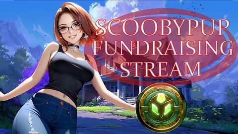 SCOOBYPUP'S FUNDRAISER STREAM w/t GUESTS, GAMES, AND MORE