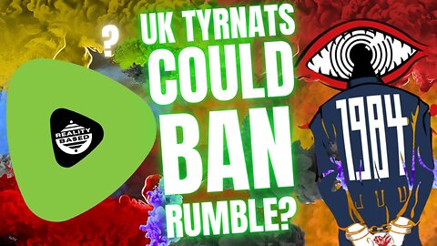 UK Tyrants Could BAN Rumble?