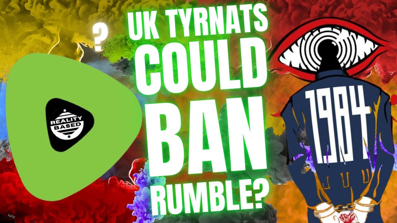UK Tyrants Could BAN Rumble?