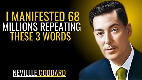 I MANIFESTED 68 MILLIONS REPEATING THESE 3 WORDS | NEVILLE GODDARD | POWERFUL TEACHINGS