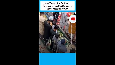 Man Takes Little Brother to Mosque for the First Time; He Starts Messing Around
