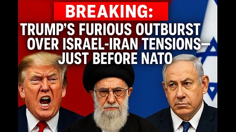 BREAKING: Trump’s Furious Outburst Over Israel-Iran Tensions—Just Before NATO