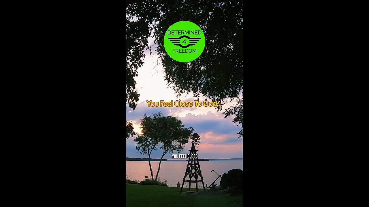 You Feel Close To God...