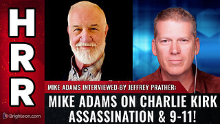 MIKE ADAMS ON CHARLIE KIRK ASSASSINATION & 9-11!