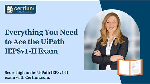Everything You Need to Ace the UiPath IEPSv1-II Exam