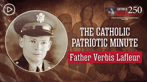 Servant of God Father Verbis Lafleur: America’s Heroic World War II Chaplain