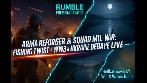 🪖💥ARMA REFORGER & SQUAD MIL SIM WAR: FISHING TWIST + WW3 & UKRAINE DEBATE LIVE!