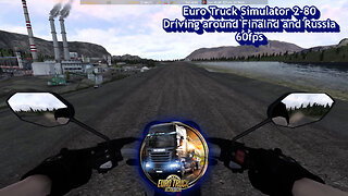 Euro Truck Simulator 2-80, Driving around Finalnd and Russia, 60fps