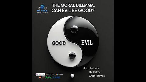 Episode 109: The Moral Dilemma: Can Evil Be Good?