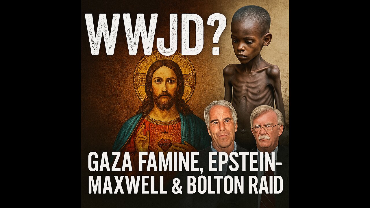 WWJD? Gaza Famine, Epstein-Maxwell Secrets & Bolton Raid | Bible Prophecy & the Seed War