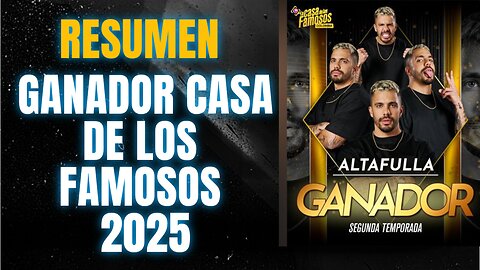 ALTAFULLA GANADOR CASA DE LOS FAMOSOS 2025, RESUMEN COMPLETO, CRYPENATO