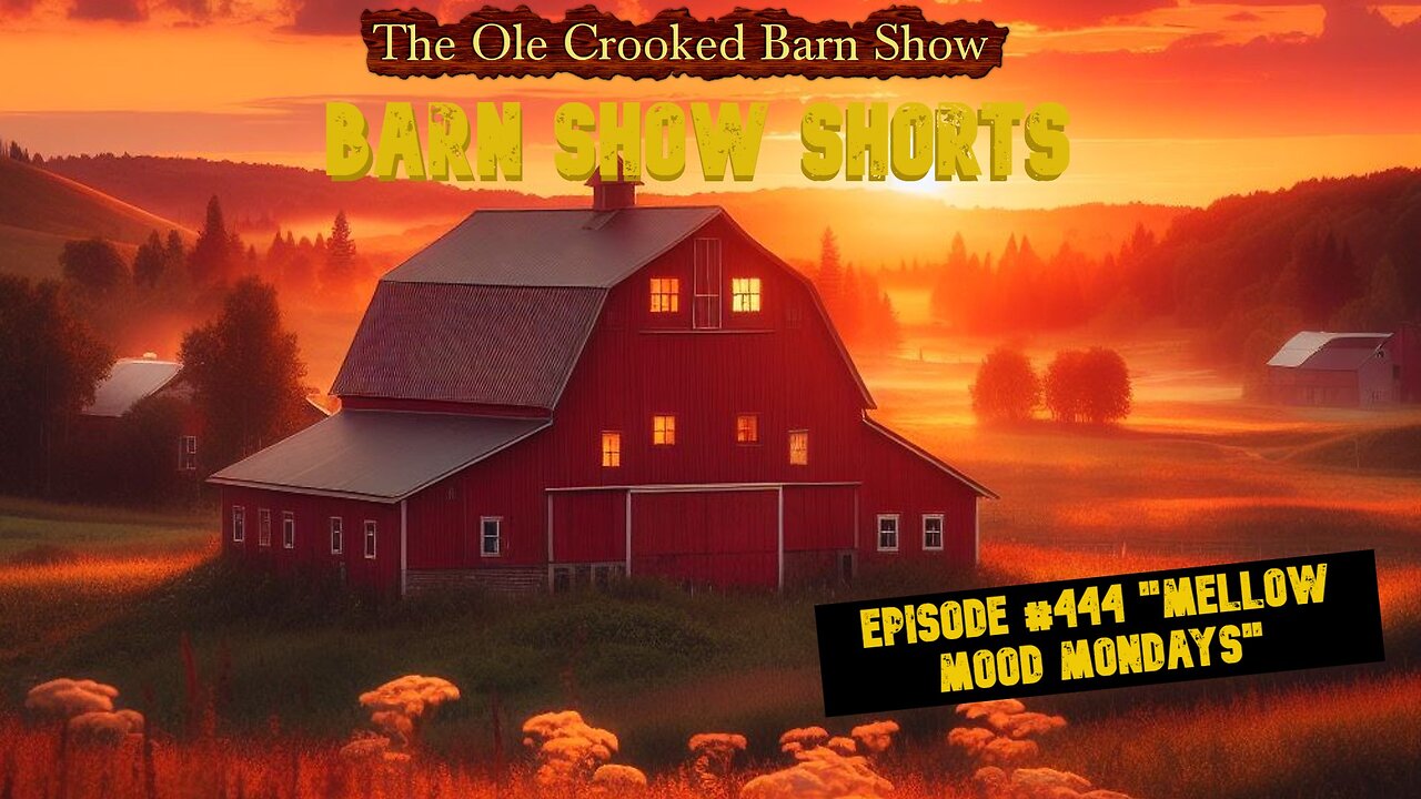 “Barn Show Shorts” Ep. #444 “Mellow Mood Mondays”