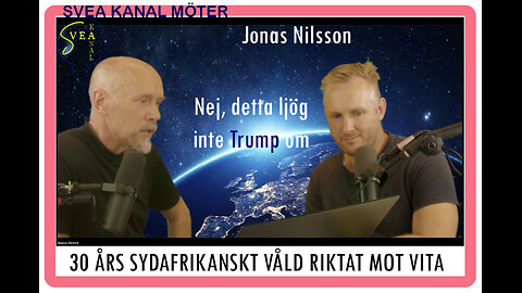 Svea Kanal Möter 25: Jonas Nilsson - 30 års sydafrikanskt våld riktat mot vita