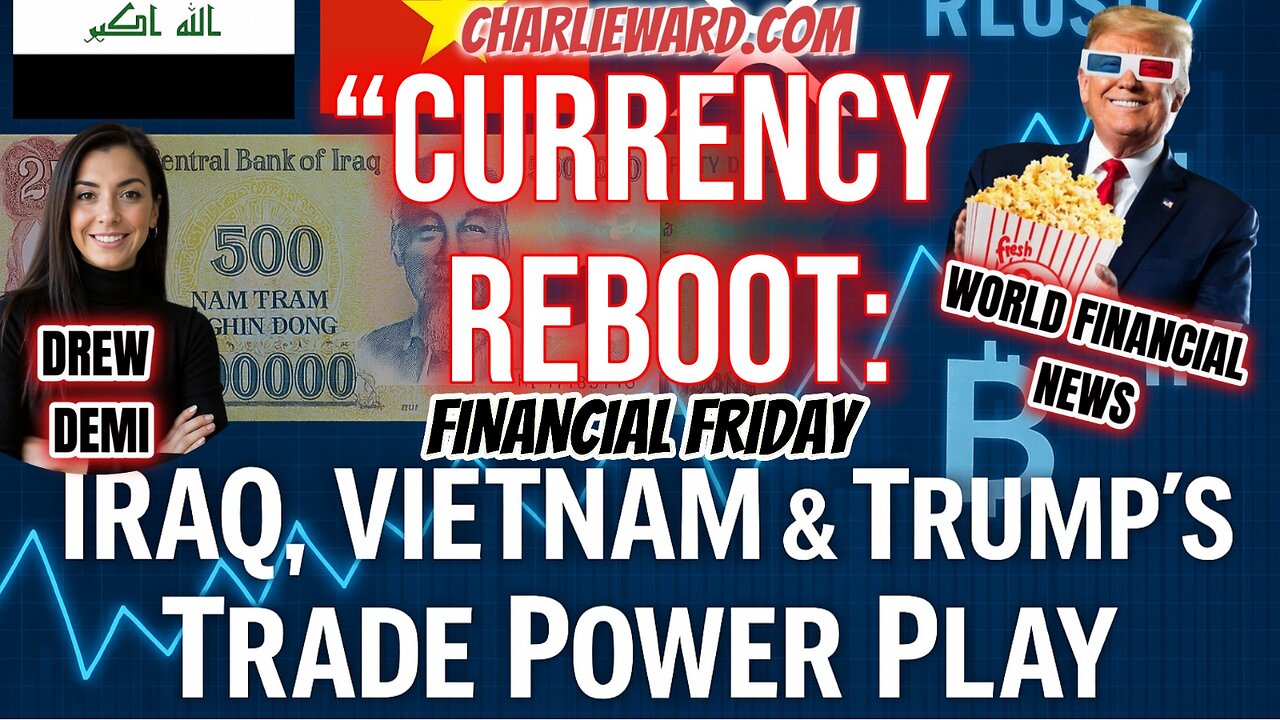 CURRENCY REBOOT: IRAQ, VIETNAM & TRUMP'S TRADE POWER PLAY WITH DREW DEMI