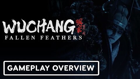 Wuchang: Fallen Feathers - Official Gameplay Overview