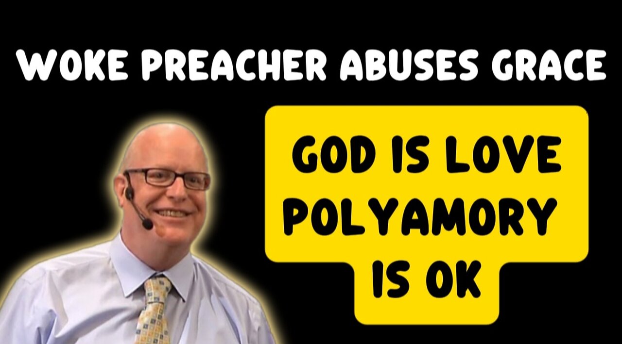 Woke Preacher Abuses God's Grace: God is Love Polyamory is Ok!