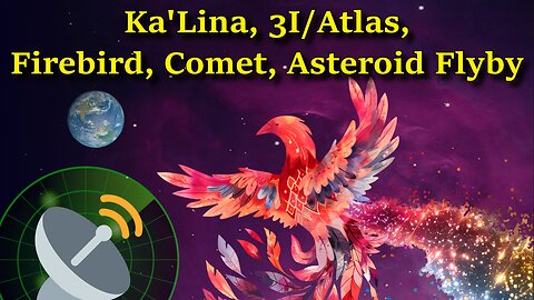Ka'Lina, 3I/Atlas, Firebird, Comet, Asteroid Flyby
