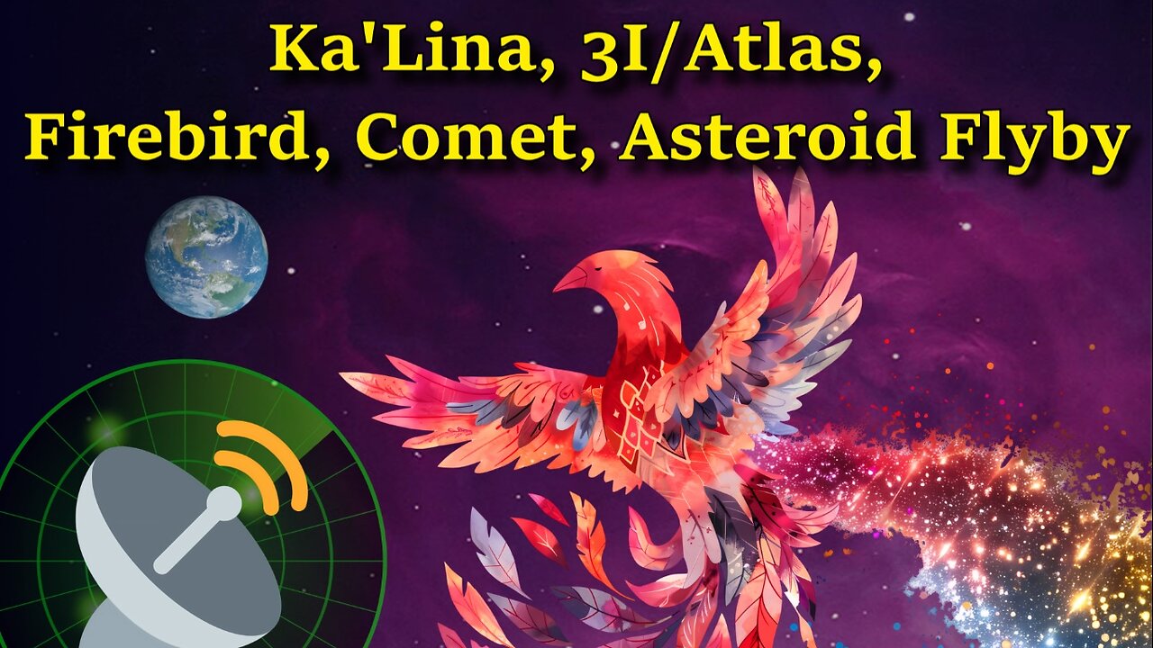 Ka'Lina, 3I/Atlas, Firebird, Comet, Asteroid Flyby