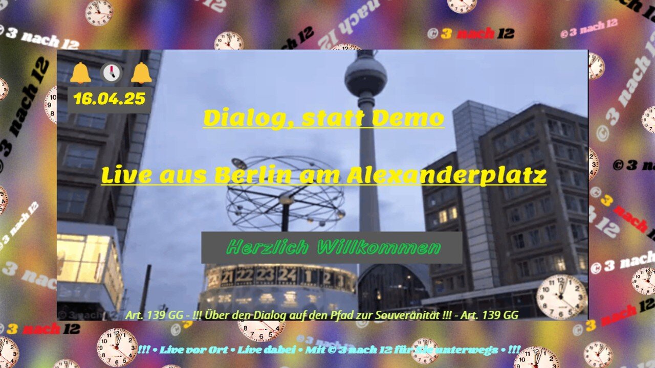 🔔🕔🔔 Dialog statt Demo - Live aus Berlin am Alexanderplatz - Herzlich Willkommen - 16.04.25