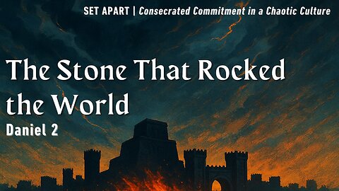 June 8, 2025 // The Stone That Rocked the World // Set Apart