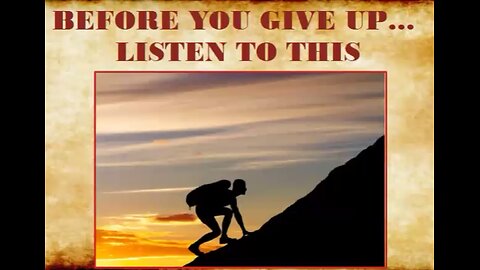 BEFORE YOU GIVE UP LISTEN TO THIS (Revised) Originally posted 01/06/2025