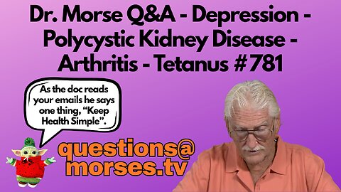 Dr. Morse Q&A - Depression - Polycystic Kidney Disease - Arthritis - Tetanus #781