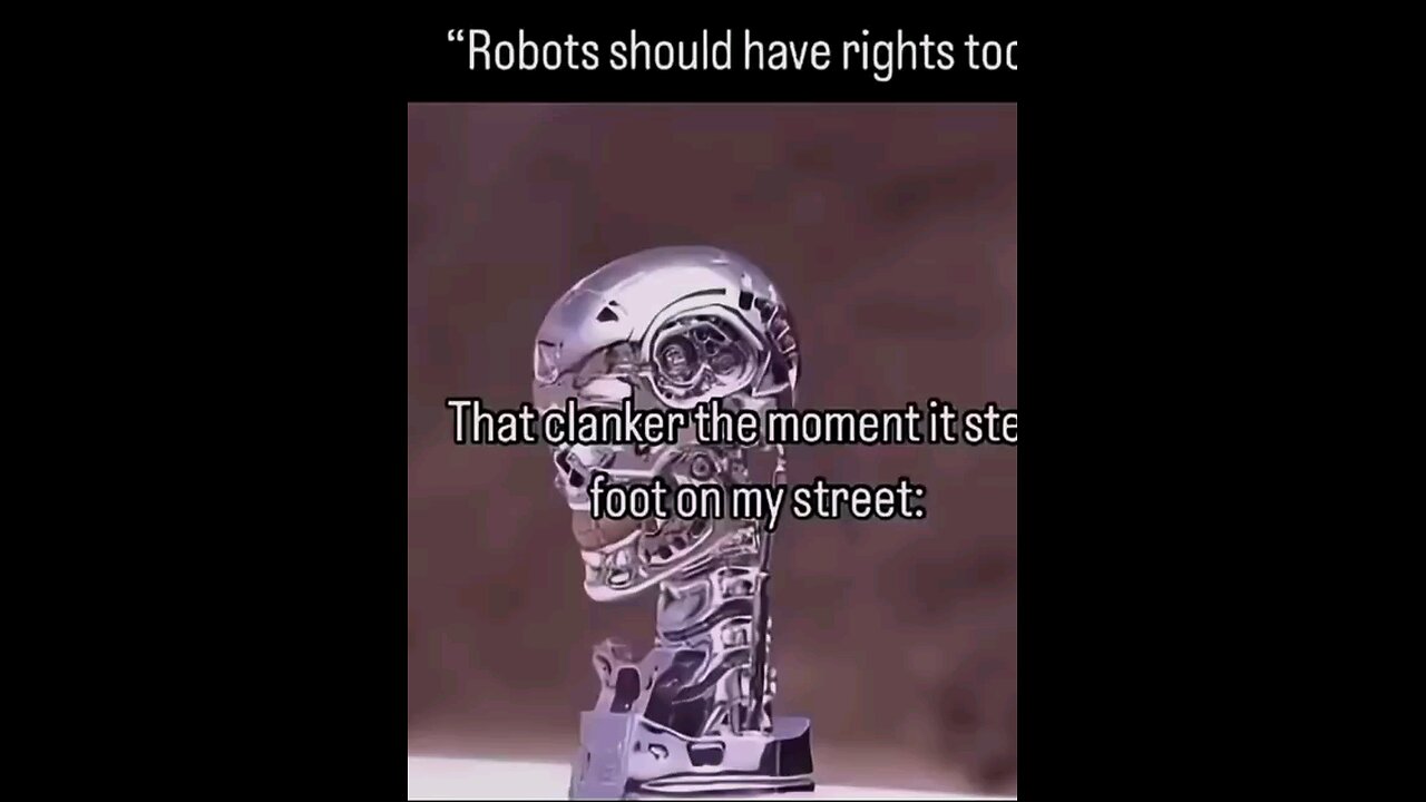 robots should have rights too that clanker the moment it steps foot on my street