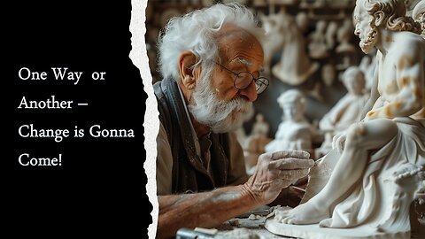 One Way or Another - Change is Gonna Come!