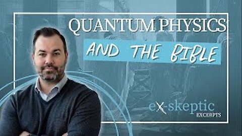 How the Bible and Quantum Mechanics Surprised Me
