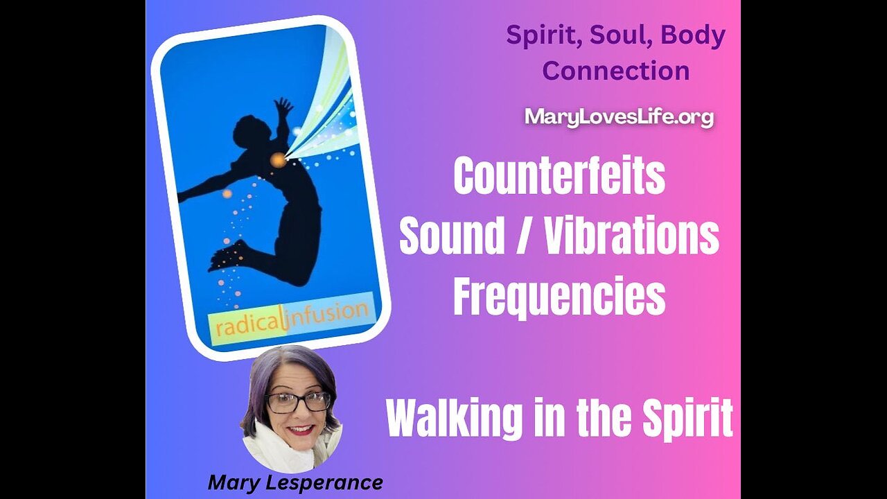 Ep 14: Counterfeits/Sound/Vibrations/Frequencies, Walking in the Spirit -SPIRIT SOUL BODY CONNECTION