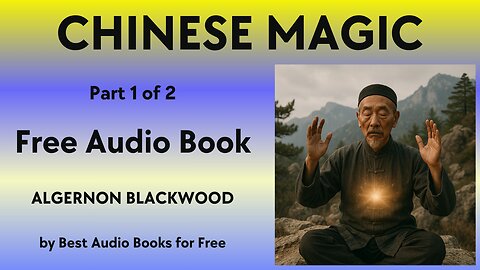 Chinese Magic - Part 1 of 2 - by Algernon Blackwood - Best Audio Books for Free