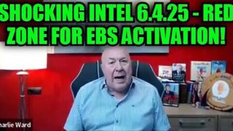 Charlie Ward: Shocking Intel 6.4.25 - Red Zone For EBS Activation!