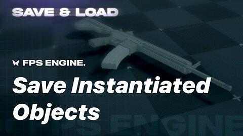 Saving Custom Instantiated Objects | Save & Load Add-On for FPS Engine