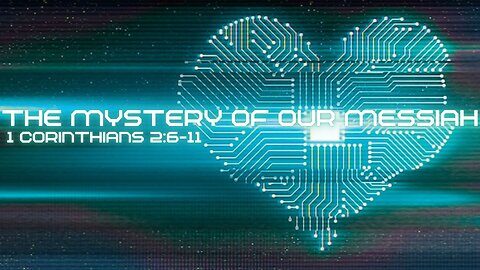 The Mystery of our Messiah - 1 Corinthians 2:6-11