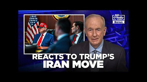 Bill O Reilly on the World s Reaction to Trump s Iran Strikes
