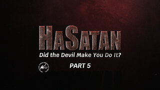 HaSatan | Did the Devil Make You Do It? | Part 5