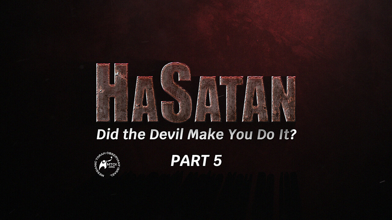 HaSatan | Did the Devil Make You Do It? | Part 5