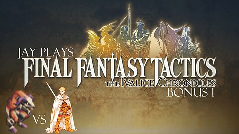 Jay plays Final Fantasy Tactics: The Ivalice Chronicles Bonus 1