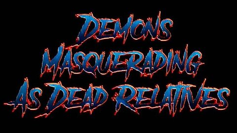 "Unmasking Evil: How Demons Masquerade as Deceased Loved Ones - A Paranormal Insight"