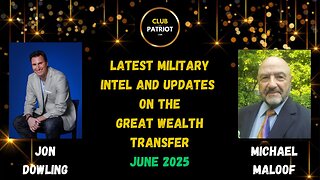 Jon Dowling & Michael Maloof Discuss Latest Military Intel & Updates On The Great Wealth Transfer