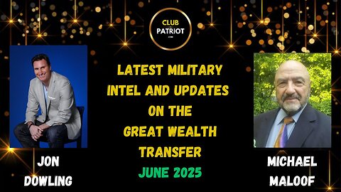 Jon Dowling & Michael Maloof Discuss Latest Military Intel & Updates On The Great Wealth Transfer