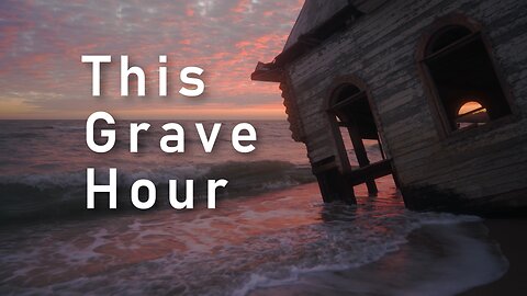 WORD: This Grave Hour