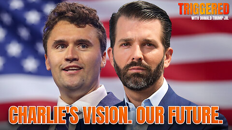 Charlie's Vision. Our Future. | TRIGGERED Ep274