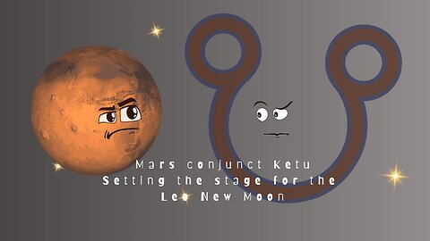 Mars with Ketu ruled by Retrograde Mercury at the New Moon in Leo - Who am I and what am I doing?!
